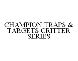 CHAMPION TRAPS & TARGETS CRITTER SERIES trademark