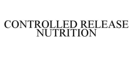 CONTROLLED RELEASE NUTRITION trademark