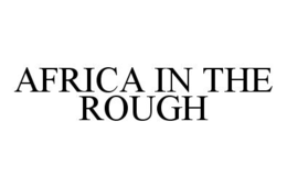 AFRICA IN THE ROUGH trademark