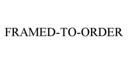 FRAMED-TO-ORDER trademark