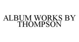 ALBUM WORKS BY THOMPSON trademark