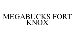 MEGABUCKS FORT KNOX trademark