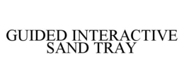 GUIDED INTERACTIVE SAND TRAY trademark