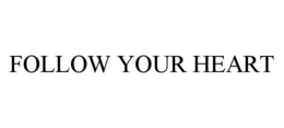 FOLLOW YOUR HEART trademark