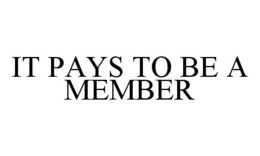 IT PAYS TO BE A MEMBER trademark