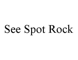 SEE SPOT ROCK trademark