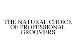 THE NATURAL CHOICE OF PROFESSIONAL GROOMERS trademark