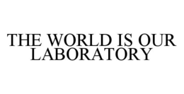 THE WORLD IS OUR LABORATORY trademark