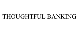 THOUGHTFUL BANKING trademark