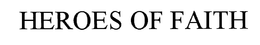 HEROES OF FAITH trademark