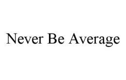 NEVER BE AVERAGE trademark