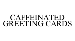 CAFFEINATED GREETING CARDS trademark