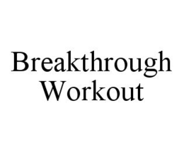 BREAKTHROUGH WORKOUT trademark