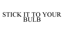 STICK IT TO YOUR BULB trademark