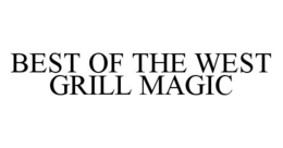 BEST OF THE WEST GRILL MAGIC trademark