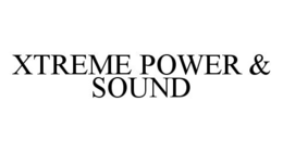 XTREME POWER & SOUND trademark
