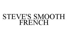 STEVE'S SMOOTH FRENCH trademark