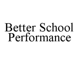 BETTER SCHOOL PERFORMANCE trademark