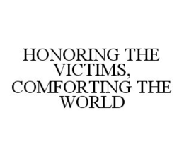 HONORING THE VICTIMS, COMFORTING THE WORLD trademark