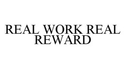 REAL WORK REAL REWARD trademark