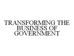 TRANSFORMING THE BUSINESS OF GOVERNMENT trademark