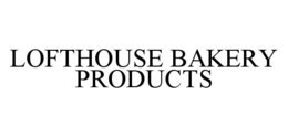 LOFTHOUSE BAKERY PRODUCTS trademark
