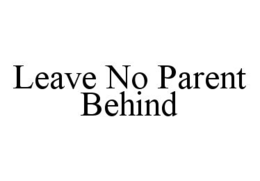 LEAVE NO PARENT BEHIND trademark