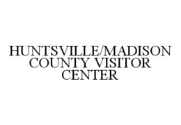 HUNTSVILLE/MADISON COUNTY VISITOR CENTER trademark