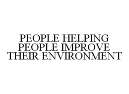 PEOPLE HELPING PEOPLE IMPROVE THEIR ENVIRONMENT trademark