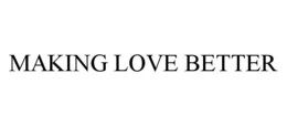 MAKING LOVE BETTER trademark