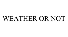 WEATHER OR NOT trademark