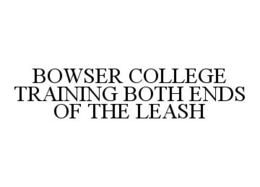 BOWSER COLLEGE TRAINING BOTH ENDS OF THE LEASH trademark