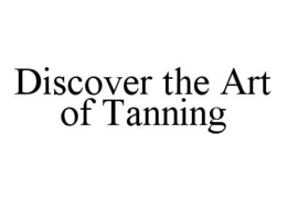 DISCOVER THE ART OF TANNING trademark