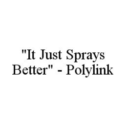 "IT JUST SPRAYS BETTER" - POLYLINK trademark