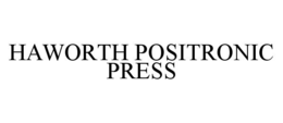HAWORTH POSITRONIC PRESS trademark