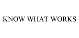 KNOW WHAT WORKS trademark