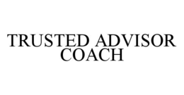 TRUSTED ADVISOR COACH trademark