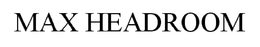 MAX HEADROOM trademark