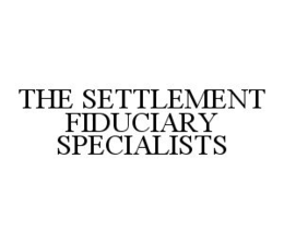 THE SETTLEMENT FIDUCIARY SPECIALISTS trademark