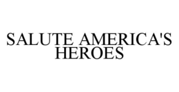 SALUTE AMERICA'S HEROES trademark