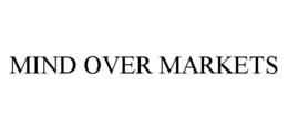 MIND OVER MARKETS trademark