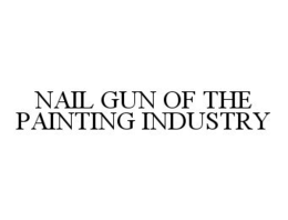 NAIL GUN OF THE PAINTING INDUSTRY trademark