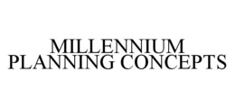 MILLENNIUM PLANNING CONCEPTS trademark
