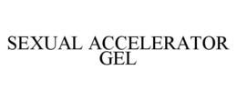 SEXUAL ACCELERATOR GEL trademark