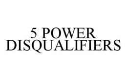 5 POWER DISQUALIFIERS trademark