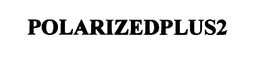 POLARIZEDPLUS2 trademark
