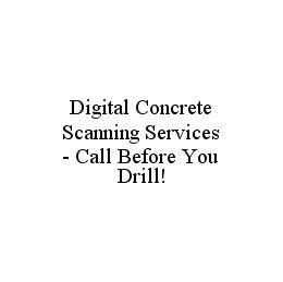 DIGITAL CONCRETE SCANNING SERVICES - CALL BEFORE YOU DRILL! trademark