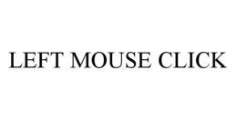LEFT MOUSE CLICK trademark