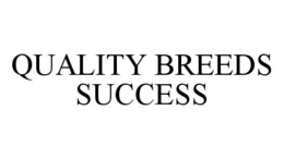 QUALITY BREEDS SUCCESS trademark