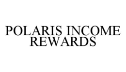 POLARIS INCOME REWARDS trademark